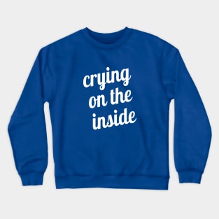 Crying on the Inside Crewneck Sweatshirt